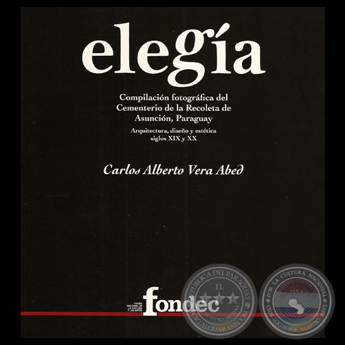 ELEGÍA - COMPILACIÓN FOTOGRÁFICA DEL CEMENTERIO DE LA RECOLETA DE ASUNCIÓN, PARAGUAY - Por CARLOS ALBERTO VERA ABED - Año 2012