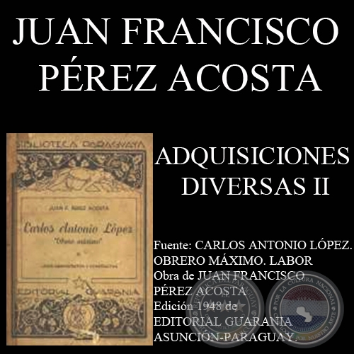 ADQUISICIONES DIVERSAS - GOBIERNO DE CARLOS A. LÓPEZ (Por  JUAN FRANCISCO PÉREZ ACOSTA)