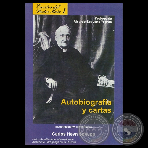 ESCRITOS DEL PADRE MAÍZ - AUTOBIOGRAFÍA Y CARTAS I - Investigación y compilación CARLOS HEYN SCHUPP