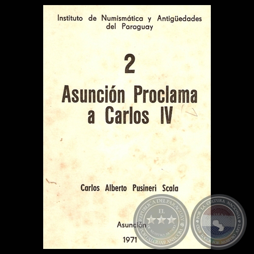 ASUNCIÓN 1790, PROCLAMA A CARLOS IV (Ponencia de CARLOS ALBERTO PUSINERI SCALA)