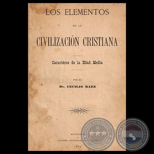 LOS ELEMENTOS DE LA CIVILIZACIÓN CRISTIANA, 1903 - Por el Dr. CECILIO BÁEZ