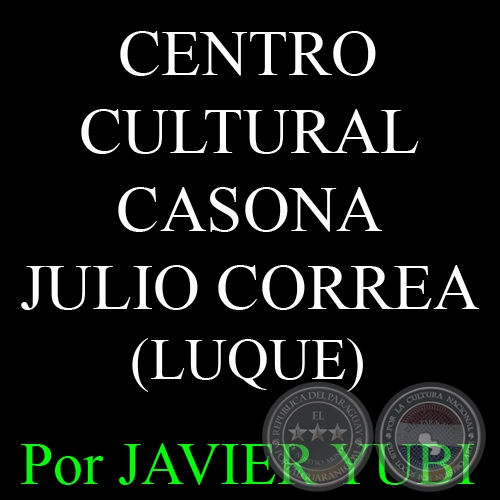 CENTRO CULTURAL CASONA JULIO CORREA - MUSEOS DEL PARAGUAY (37) - Por JAVIER YUBI 