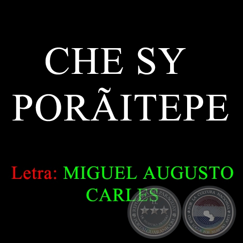 CHE SY PORÃITEPE - Letra: MIGUEL AUGUSTO CARLES