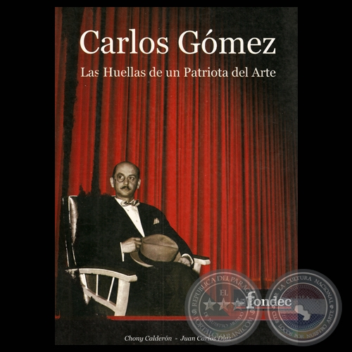 CARLOS GOMEZ - LAS HUELLAS DE UN PATRIOTA DEL ARTE, 2007 - Por CHONY CALDERÓN y JUAN CARLOS DÍAZ
