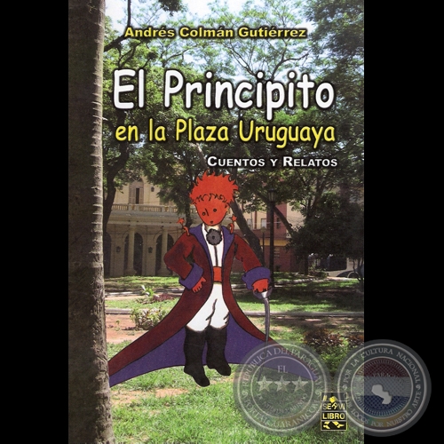 EL PRINCIPITO EN LA PLAZA URUGUAYA, 2007 (CUENTOS Y RELATOS) - Por ANDRS COLMN GUTIRREZ 