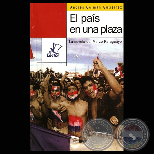 EL PAS EN UNA PLAZA, 2004. LA NOVELA DEL MARZO PARAGUAYO - Obra de ANDRS COLMN GUTIRREZ