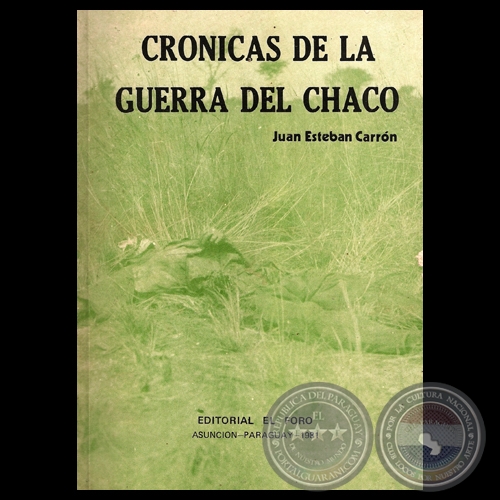 CRÓNICAS DE LA GUERRA DEL CHACO - Relatos de JUAN ESTEBAN CARRÓN - Año 1981