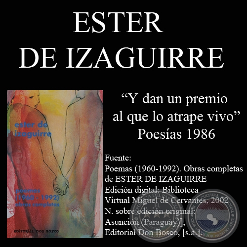 Y DAN UN PREMIO AL QUE LO ATRAPE VIVO, 1986  - Poesías de ESTER DE IZAGUIRRE