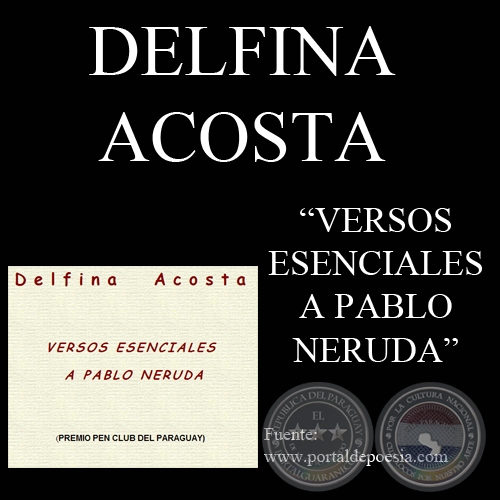 VERSOS ESENCIALES A PABLO NERUDA, 2001 - Poesías de DELFINA ACOSTA