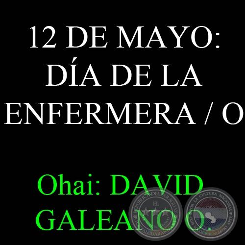 12 DE MAYO: DÍA DE LA ENFERMERA / O - FLORENCE NIGHTINGALE, GUARANÍME - Ohai: DAVID GALEANO OLIVERA