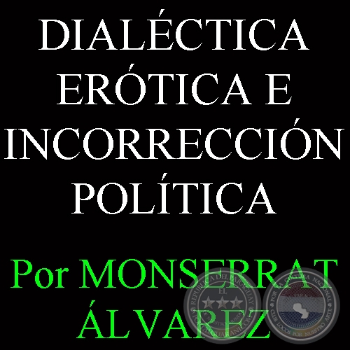 ESE OSCURO OBJETO DEL DESEO: DIALÉCTICA ERÓTICA E INCORRECCIÓN POLÍTICA - Por MONSERRAT ÁLVAREZ - Domingo, 15 de Setiembre del 2013