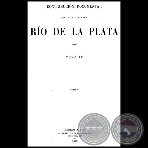 CONTRIBUCIÓN DOCUMENTAL PARA LA HISTORIA DEL RÍO DE LA PLATA - TOMO IV - MUSEO MITRE