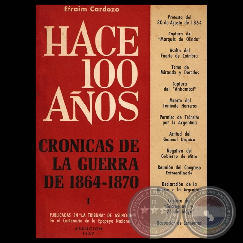 HACE CIEN AÑOS - TOMO I, CRÓNICAS DE LA GUERRA DE 1864-1870 (Por EFRAIM CARDOZO)