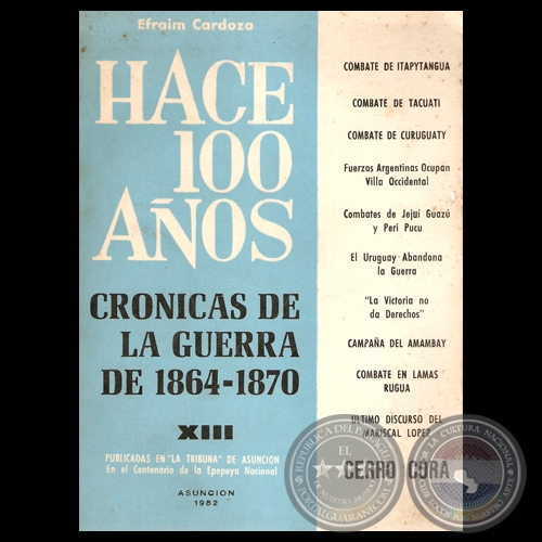 HACE CIEN AÑOS - TOMO XIII, CRÓNICAS DE LA GUERRA DE 1864-1870 (Por EFRAIM CARDOZO)