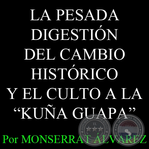 LA PESADA DIGESTIÓN DEL CAMBIO HISTÓRICO Y EL CULTO A LA KUÑA GUAPA - Por MONSERRAT ÁLVAREZ - Domingo, 7 de Julio del 2013