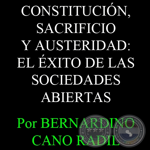 CONSTITUCIÓN, SACRIFICIO Y AUSTERIDAD: EL ÉXITO DE LAS SOCIEDADES ABIERTAS - Por BERNARDINO CANO RADIL 