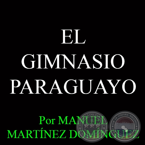 EL GIMNASIO PARAGUAYO - Por MANUEL MARTNEZ DOMNGUEZ