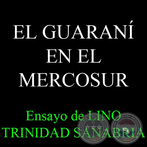 EL GUARANÍ EN EL MERCOSUR, 2011 - Ensayo de LINO TRINIDAD SANABRIA