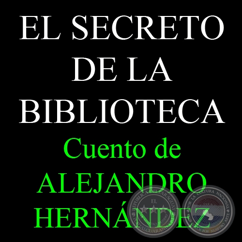 EL SECRETO DE LA BIBLIOTECA - Cuento de ALEJANDRO HERNNDEZ Y VON ECKSTEIN