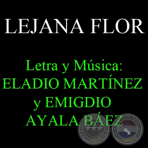 LEJANA FLOR - Letra y música: ELADIO MARTÍNEZ y EMIGDIO AYALA BÁEZ