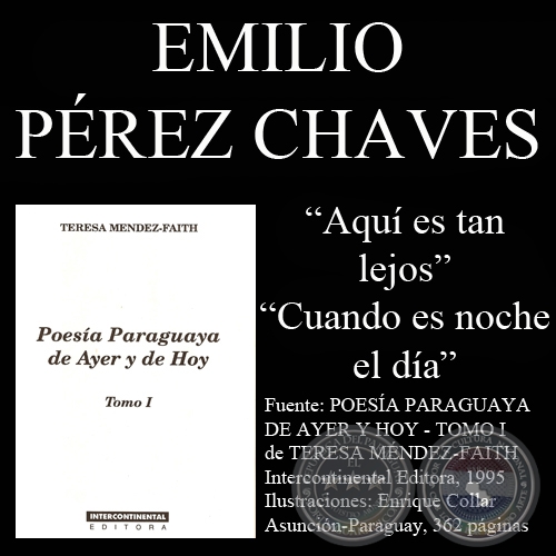 AQUÍ ES TAN LEJOS y CUANDO ES NOCHE EL DIA - Poesías de EMILIO PEREZ CHAVES