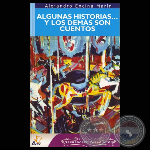 ALGUNAS HISTORIASY LOS DEMS SON CUENTOS, 2007 - Narrativa de ALEJANDRO ENCINA MARN 