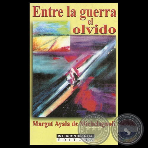 ENTRE LA GUERRA EL OLVIDO, 2001 - Cuentos de MARGOT AYALA DE MICHELAGNOLI