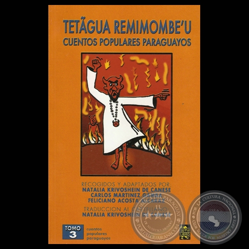 TETÃGUA REMIMOMBE’U III - CUENTOS POPULARES PARAGUAYOS - NATALIA KRIVOSHEIN DE CANESE , CARLOS MARTÍNEZ GAMBA , FELICIANO ACOSTA ALCARAZ - Año 2005