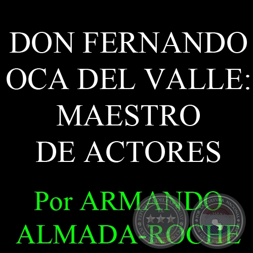 DON FERNANDO OCA DEL VALLE: MAESTRO DE ACTORES - Por ARMANDO ALMADA-ROCHE - Domingo, 02 de Marzo de 2014