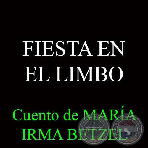 FIESTA EN EL LIMBO - Cuento de MARÍA IRMA BETZEL