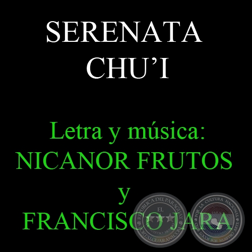 SERENATA CHU’I - Letra y música: NICANOR FRUTOS y FRANCISCO JARA