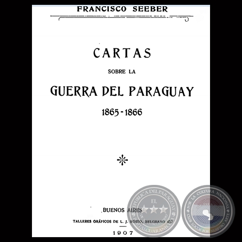 CARTAS SOBRE LA GUERRA DEL PARAGUAY 1865-1866 - Por FRANCISTO SEEBER