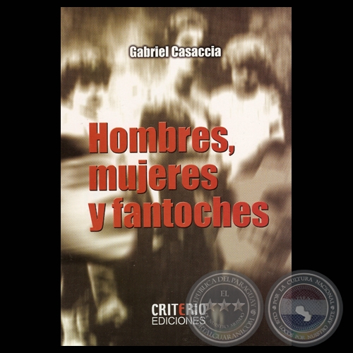 HOMBRES, MUJERES Y FANTOCHES - Novela de GABRIEL CASACCIA - Año 2007