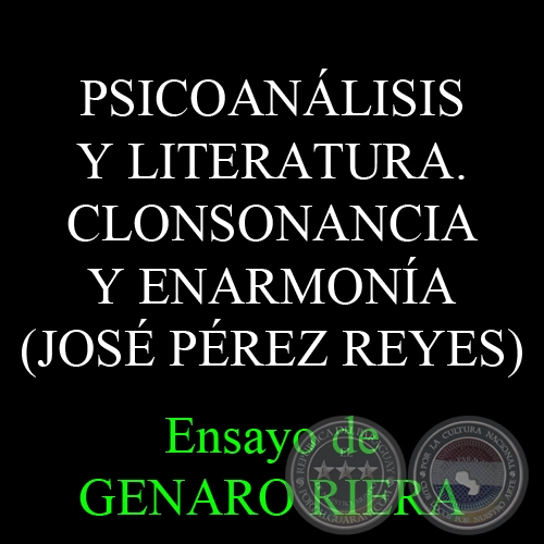 PSICOANÁLISIS Y LITERATURA. CLONSONANCIA Y ENARMONÍA (JOSÉ PÉREZ REYES) - Ensayo de GENARO RIERA - Domingo, 16 de Noviembre de 2008