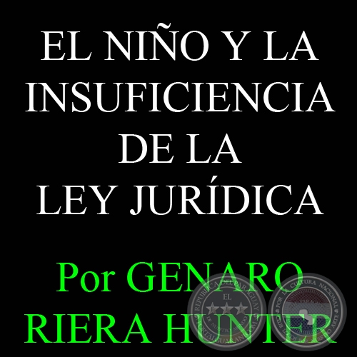 EL NIÑO Y LA INSUFICIENCIA DE LA LEY JURÍDICA - Por GENARO RIERA HUNTER - Domingo, 06 de Mayo de 2012