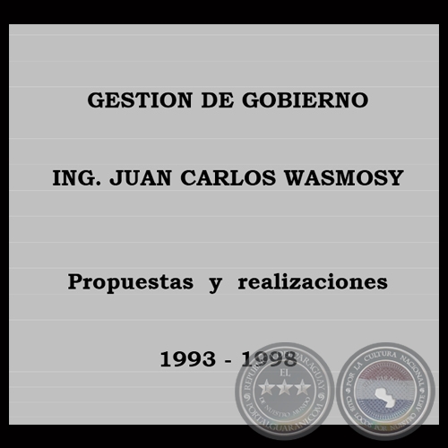 GESTIÓN DE GOBIERNO 1993 - 1998 - ING. JUAN CARLOS WASMOSY