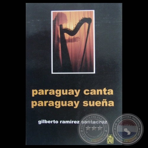 PARAGUAY CANTA PARAGUAY SUEA - Obra de GILBERTO RAMREZ SANTACRUZ - Ao 2009