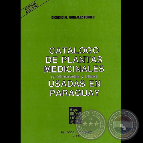 CATÁLOGO DE PLANTAS MEDICINALES USADAS EN PARAGUAY - Por DIONISIO GONZÁLEZ TORRES - Año 2005