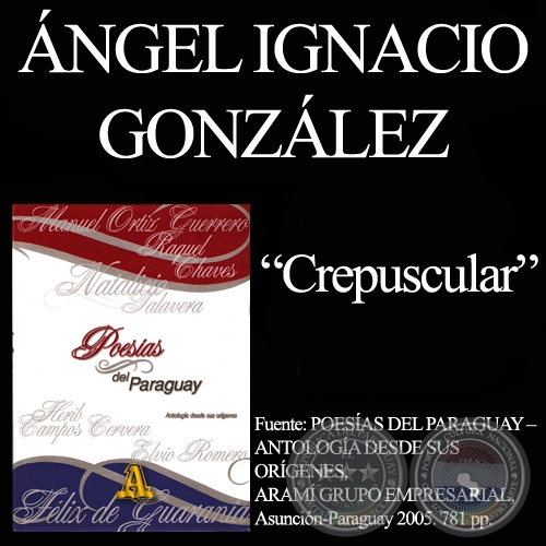 CREPUSCULAR (De POESÍAS DEL PARAGUAY - ARAMÍ GRUPO EMPRESARIAL)