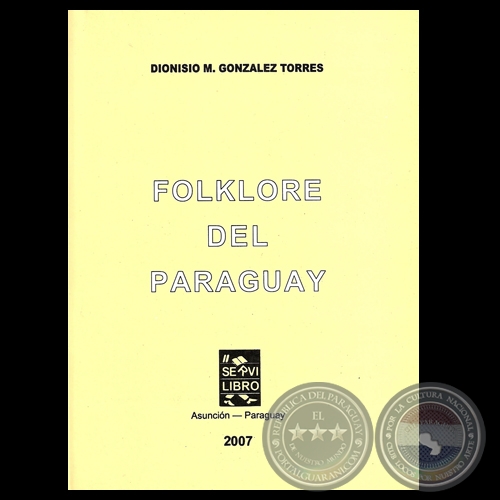 FOLKLORE DEL PARAGUAY - Autor: DIONISIO M. GONZÁLEZ TORRES - Año 2007