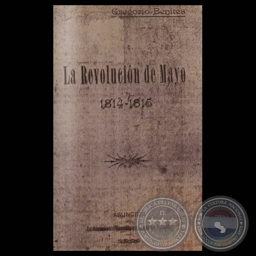 LA REVOLUCIÓN DE MAYO 1814 – 1815, 1906 - Por GREGORIO BENÍTEZ