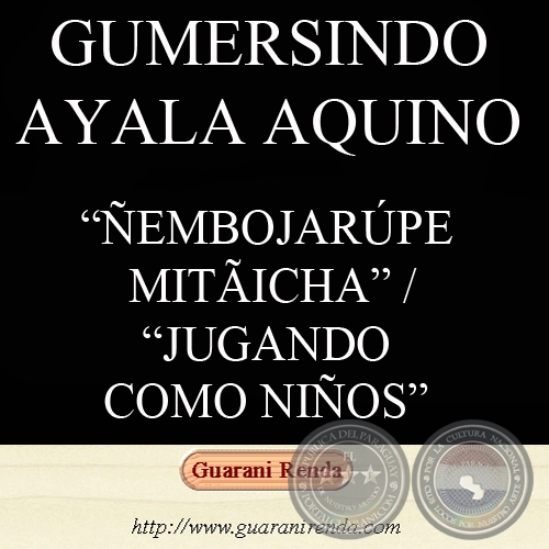 ÑEMBOJARÚPE MITÃICHA - Haihára: GUMERSINDO AYALA AQUINO