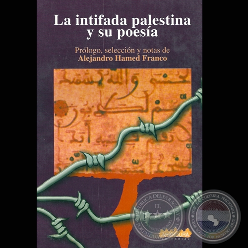 LA INTIFADA PALESTINA Y SU POESA - Prlogo, seleccin y notas de ALEJANDRO HAMED FRANCO - Ao 2012