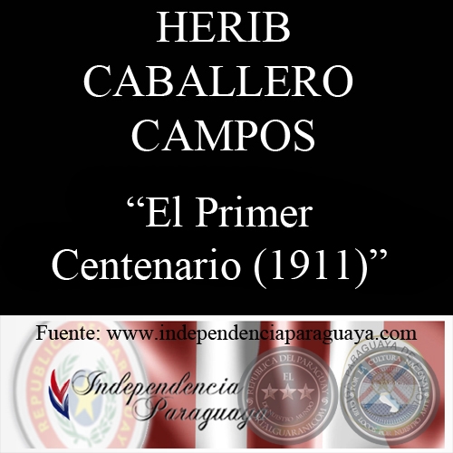 EL PRIMER CENTENARIO - 1911 (Documento de HERIB CABALLERO CAMPOS)