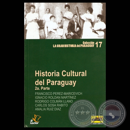 HISTORIA DE LA CULTURA PARAGUAYA – 2ª PARTE  - FRANCISCO PÉREZ-MARICEVICH , IGNACIO ROLDÁN MARTÍNEZ, RODRIGO COLMÁN LLANO , CARLOS SOSA RABITO y AMALIA RUIZ DIAZ