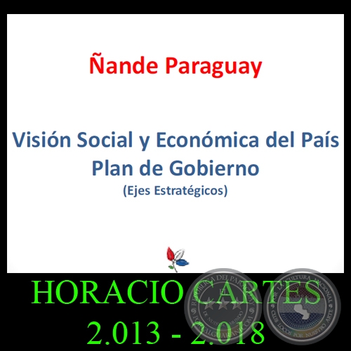 ÑANDE PARAGUAY - PLAN DE GOBIERNO PROPUESTO POR HORACIO CARTES 2.013 – 2.018