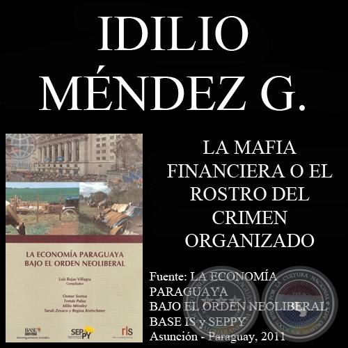 LA MAFIA FINANCIERA O EL ROSTRO DEL CRIMEN ORGANIZADO - Por IDILIO MNDEZ GRIMALDI  - Ao 2011
