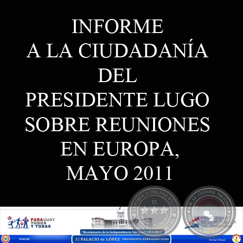 INFORME A LA CIUDADANÍA DEL PRESIDENTE LUGO SOBRE REUNIONES EN EUROPA, MAYO 2011