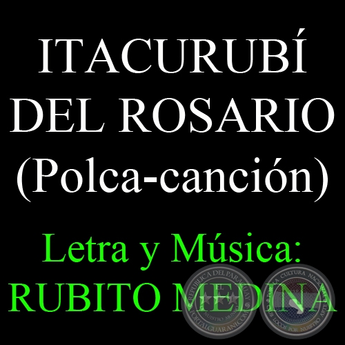 ITACURUB DEL ROSARIO - Letra y msica: RUBITO MEDINA