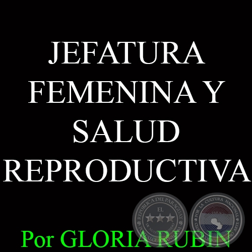 JEFATURA FEMENINA Y SALUD REPRODUCTIVA - Por GLORIA RUBÍN